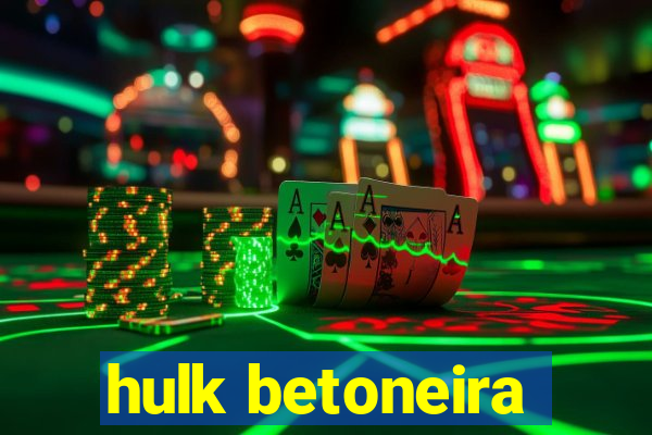 hulk betoneira